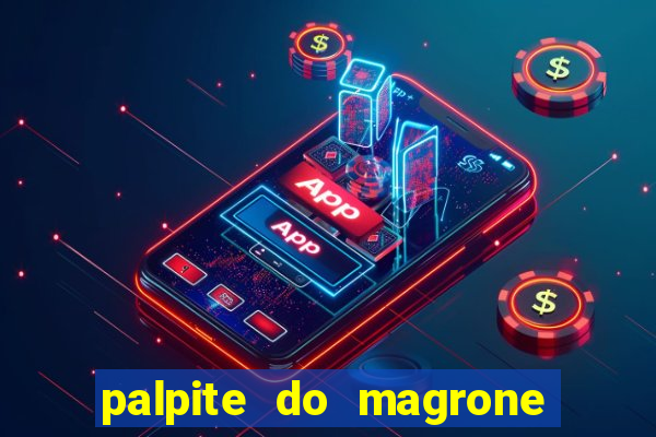 palpite do magrone para hoje